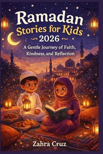 Ramadan Stories for Kids 2026: A Gentle Journey of Faith, Kindness, and Reflection