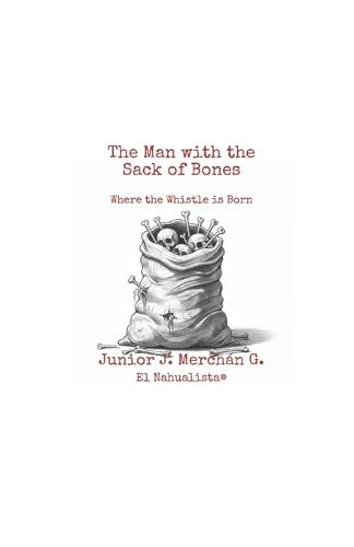 The Man with the Sack of Bones: Where the Whistle is Born