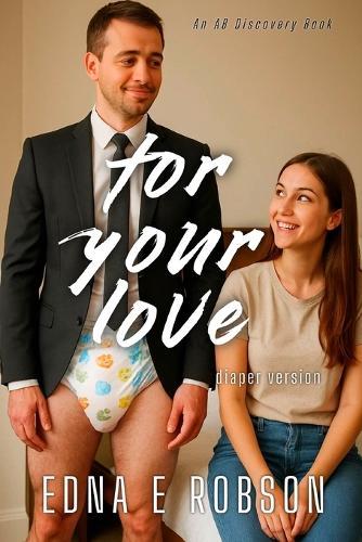 For Your Love (diaper version): An ABDL diaper story