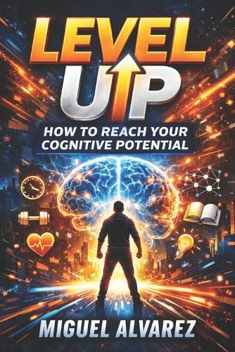 Level Up: How to Reach Your Cognitive Potential