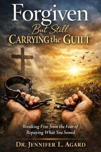 Forgiven But Still Carrying the Guilt: Breaking Free from the Fear of Repaying What You Sowed