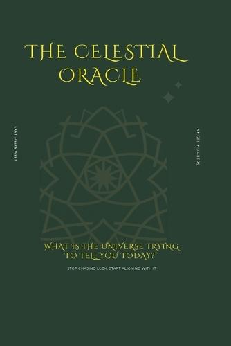 The Celestial Oracle: 100 Angel Numbers for Wealth Alignment, Financial Clarity, and Daily Decision Making