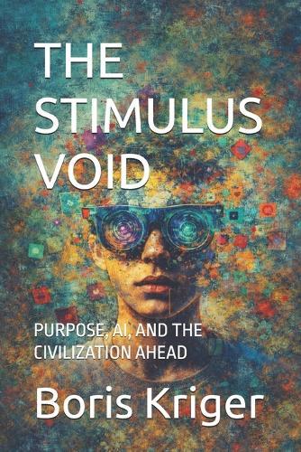 The Stimulus Void: Purpose, Ai, and the Civilization Ahead