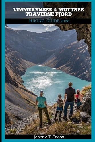Limmerensee & Muttsee Traverse Fjord Hiking Guide 2026