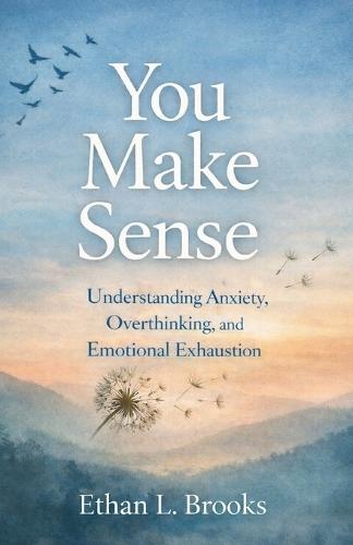 You Make Sense: Understanding Anxiety, Overthinking, and Emotional Exhaustion