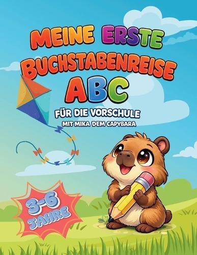 Meine erste Buchstabenreise: ABC für die Vorschule (3-6 Jahre) Mit Mika dem Capybara Deutsch & erste Englischwörter