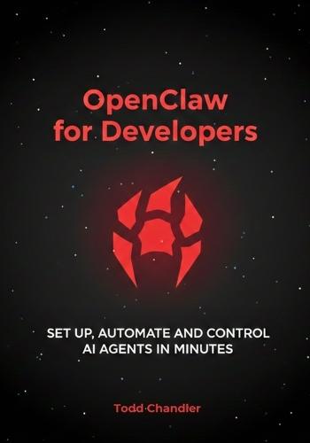 OpenClaw for Developers: Set Up, Automate, and Control AI Agents in Minutes