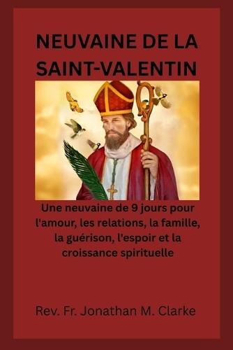 Neuvaine de la Saint-Valentin: Une neuvaine de 9 jours pour l'amour, les relations, la famille, la guérison, l'espoir et la croissance spirituelle