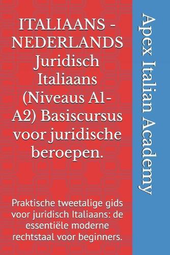 ITALIAANS - NEDERLANDS Juridisch Italiaans (Niveaus A1-A2) Basiscursus voor juridische beroepen.: Praktische tweetalige gids voor juridisch Italiaans: de essentiële moderne rechtstaal voor beginners.