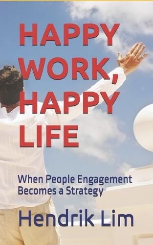 Happy Work, Happy Life: When People Engagement Becomes a Strategy