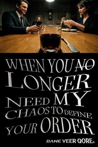 WHEN YOU NO LONGER NEED MY CHAOS TO DEFINE YOUR ORDER (English Version): Bane Veer Qore(c) (Christian Luis Giuliano Cabana, Kavhanna(c), b. 1994) A SHORT NOVEL Inaugural Author's Edition 2026
