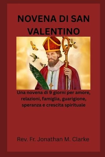 Novena Di San Valentino: Una novena di 9 giorni per amore, relazioni, famiglia, guarigione, speranza e crescita spirituale