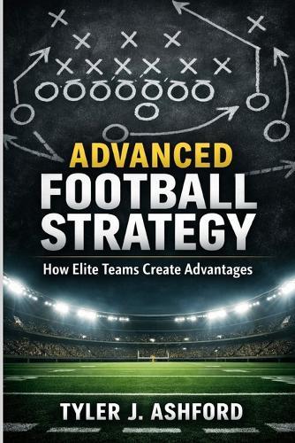 Advanced football strategy: How elite teams create advantages
