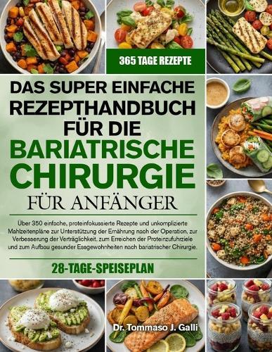 Das Super Einfache Rezepthandbuch Für Die Bariatrische Chirurgie Für Anfänger: Über 350 einfache, proteinfokussierte Rezepte und unkomplizierte Mahlzeitenpläne zur Unterstützung der Ernährung nach der Operation, zur Verbesserung der Verträglichkei...
