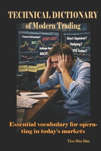 Technical Dictionary of Modern Trading: Essential vocabulary for operating in today's markets