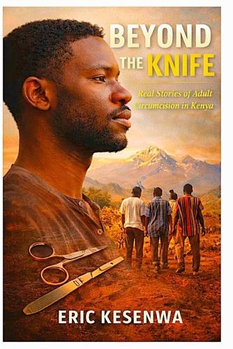 Beyond the Knife: Real Stories of Adult Circumcision in Kenya