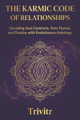 The Karmic Code of Relationships: Decoding Soul Contracts, Twin Flames, and Destiny with Evolutionary Astrology
