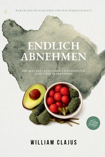 Endlich Abnehmen: Ein alltagstauglicher Leitfaden für echte Veränderungen