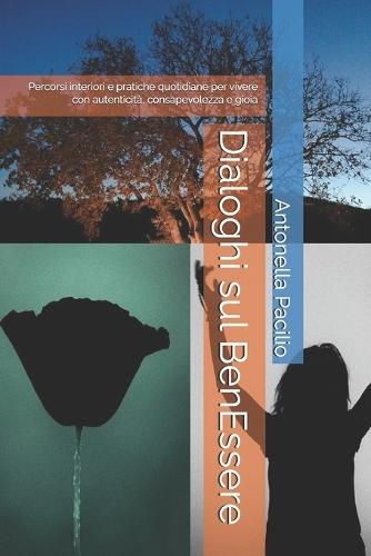 Dialoghi sul BenEssere: Percorsi interiori e pratiche quotidiane per vivere con autenticità, consapevolezza e gioia