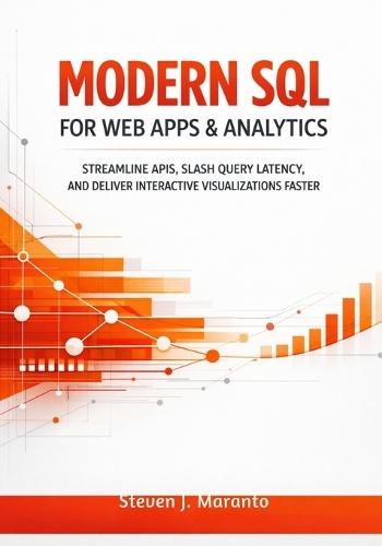 Modern SQL for Web Apps & Analytics: Streamline APIs, Slash Query Latency, and Deliver Interactive Visualizations Faster