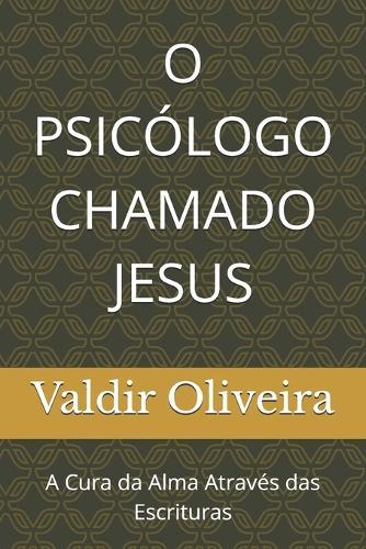 O Psicólogo Chamado Jesus: A Cura da Alma Através das Escrituras
