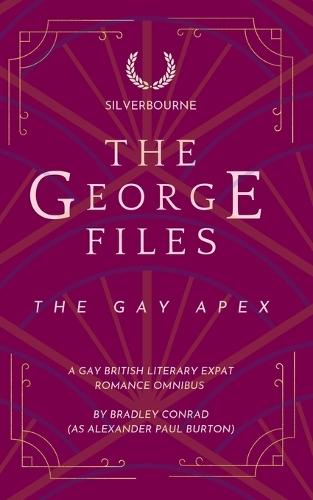 Silverbourne: The George Files: The Gay Apex: A Gay British Literary Expat Romance omnibus
