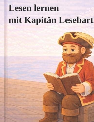 Lesen lernen mit Kapitän Lesebart: Erste Buchstaben, Wörter und kurze Sätze - spielerisches Erstlesebuch für Kinder von 4-6 Jahren