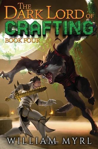 The Dark Lord of Crafting: Book Four: A Crafting LitRPG