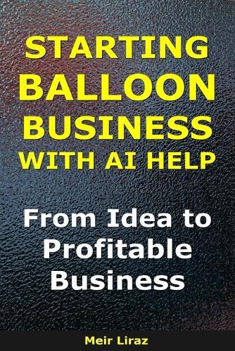 How to Start a Balloon Business With AI Help: From Idea to Profitable Business