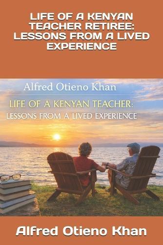 Life of a Kenyan Teacher Retiree: Lessons from a Lived Experience