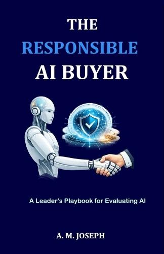 The Responsible AI Buyer: A Leader's Playbook for Evaluating AI