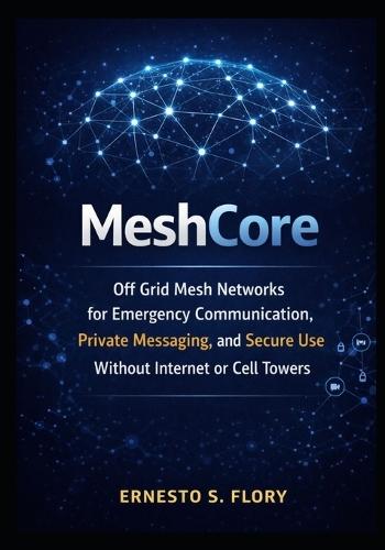 MeshCore: Off Grid Mesh Networks for Emergency Communication, Private Messaging, and Secure Use Without Internet or Cell Towers