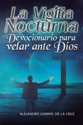 La Vigilia Nocturna: Devocionario para velar ante Dios
