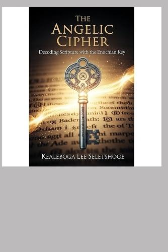 The Angelic Cipher: Decoding Scripture with the Enochian Key