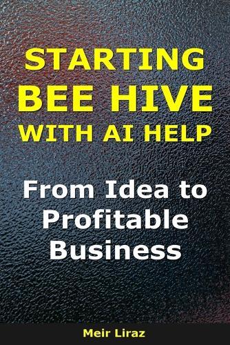How to Start a Bee Hive with AI help: From Idea to Profitable Business