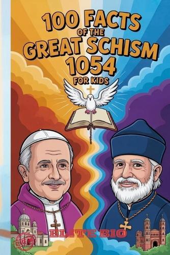 100 Facts of the Great Schism 1054 for Kids: Fun History of Christianity's East-West Split, Faith Traditions, and Quizzes with Answers