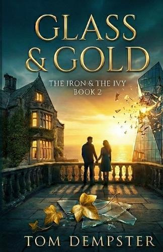 Glass & Gold: The Iron & The Ivy, Book 2
