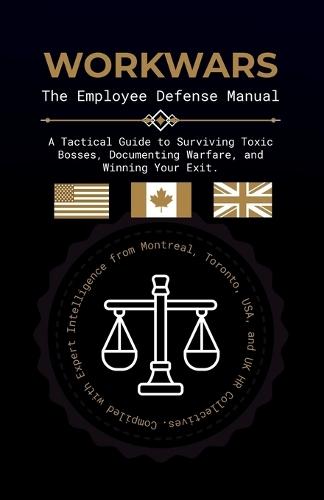 Workwars: The Employee Defense Manual: A Tactical Guide to Surviving Toxic Bosses, Documenting Warfare, and Winning Your Exit.