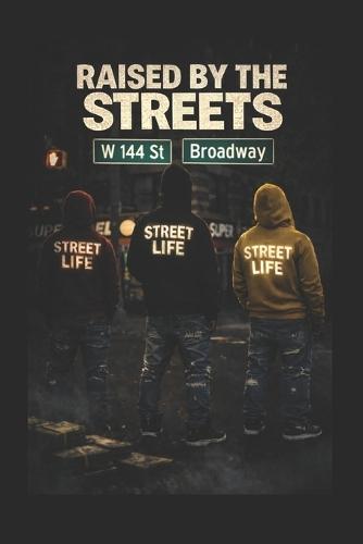 Raised by the Streets: Streets, Money & Violence