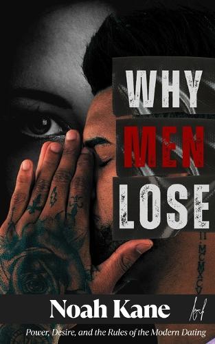 Why Men Lose: Power, Desire, and the Rules of the Modern Dating