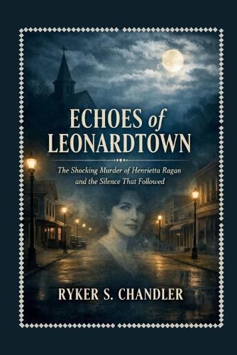 Echoes of Leonardtown: The Shocking Murder of Henrietta Ragan and the Silence That Followed