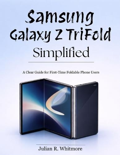 Samsung Galaxy Z TriFold Simplified: A Clear Guide for First-Time Foldable Phone Users