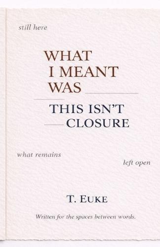 What I Meant Was This Isn't Closure.