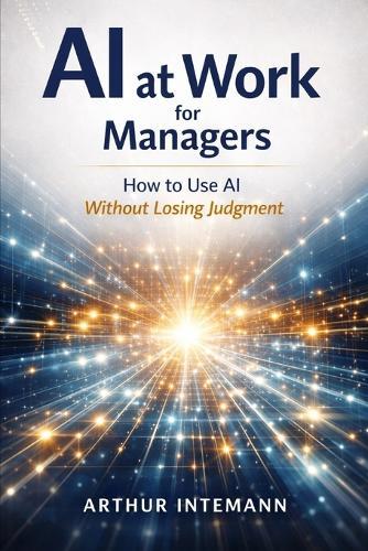 AI at Work for Managers: How Managers Can Use AI Without Losing Judgment