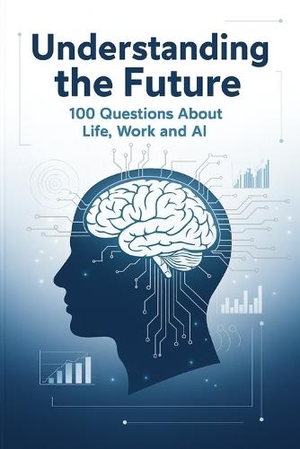 100 Questions About Life, Work, and Work and the Rise of AI: 100 Questions That Could Change Everything