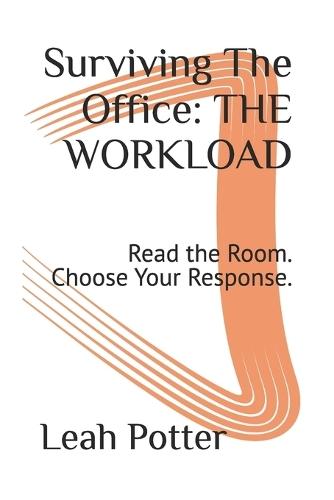 Surviving The Office: THE WORKLOAD: Read the Room. Choose Your Response.