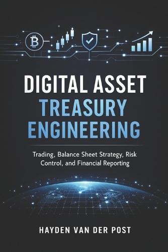 Digital Asset Treasury Engineering: Trading, Balance Sheet Strategy, Risk Control, and Financial Reporting