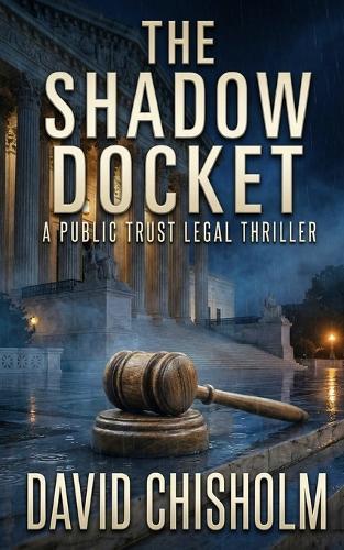 The Shadow Docket: A Legal Thriller of Corruption, Power, and the Supreme Court