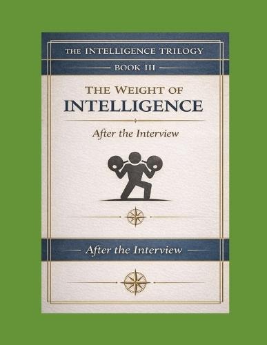 The Weight of Intelligence: After the Interview