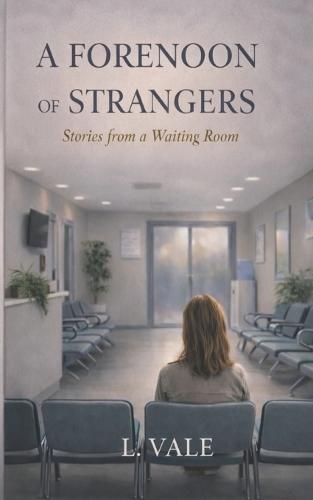 A Forenoon of Strangers: Stories from a Waiting Room
